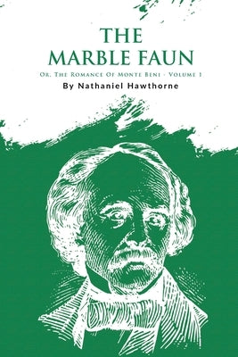 The Marble Faun; Or, The Romance Of Monte Beni - Volume 1 by Hawthorne, Nathaniel