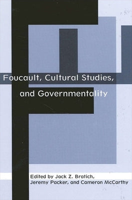 Foucault, Cultural Studies, and Governmentality by Bratich, Jack Z.