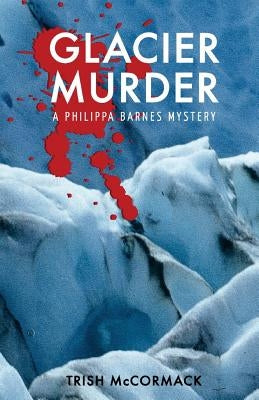 Glacier Murder: a Philippa Barnes mystery by McCormack, Trish