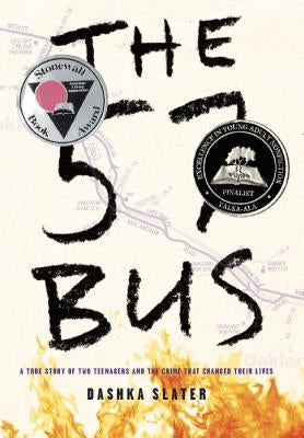 The 57 Bus: A True Story of Two Teenagers and the Crime That Changed Their Lives by Slater, Dashka