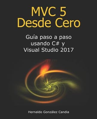 MVC 5 Desde Cero: Guía paso a paso usando C# y Visual Studio 2017 by Gonzalez Candia, Hernaldo