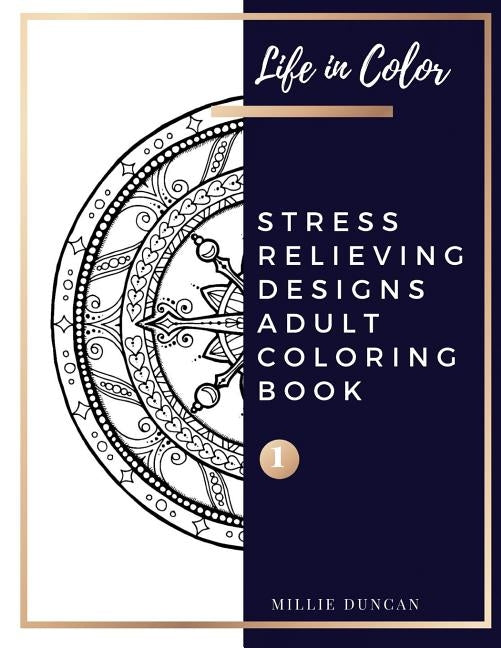 STRESS RELIEVING DESIGNS ADULT COLORING BOOK (Book 1): Mandala and Garden Stress Relieving Designs Coloring Book for Adults - 40+ Premium Coloring Pat by Duncan, Millie