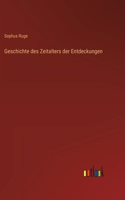 Geschichte des Zeitalters der Entdeckungen by Ruge, Sophus