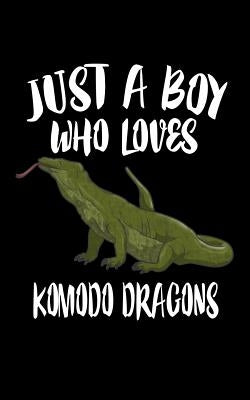 Just A Boy Who Loves Komodo Dragons: Animal Nature Collection by Marcus, Marko