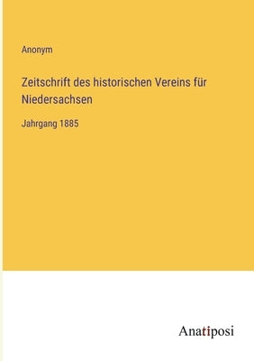 Zeitschrift des historischen Vereins für Niedersachsen: Jahrgang 1885 by Anonym