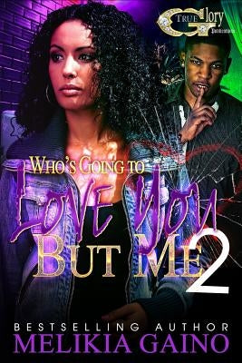 Who's Going To Love You But Me 2 by Gaino, Melikia