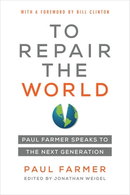To Repair the World, 29: Paul Farmer Speaks to the Next Generation by Farmer, Paul