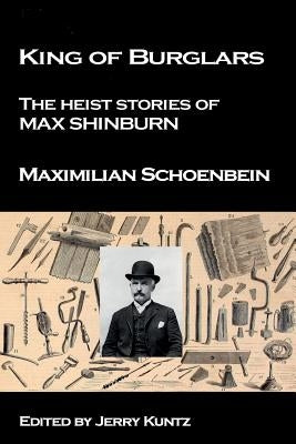 King of Burglars: : The Heist Stories of Max Shinburn by Kuntz, Jerry