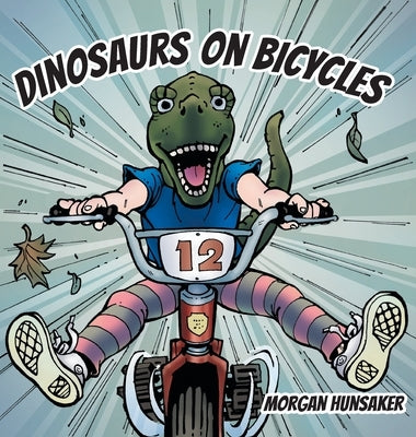 Dinosaurs on Bicycles by Hunsaker, Morgan
