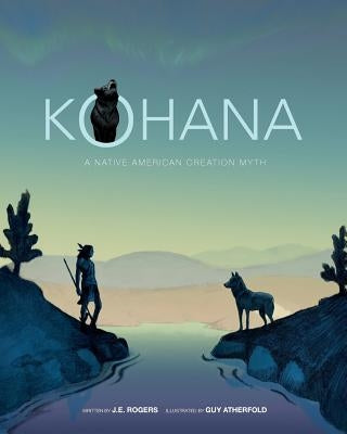 Kohana: A Native American Creation Myth by Atherfold, Guy