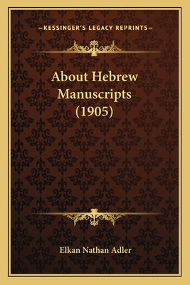 About Hebrew Manuscripts (1905) by Adler, Elkan Nathan