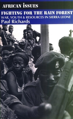 Fighting for the Rain Forest: War, Youth and Resources in Sierra Leone by Richards, Paul