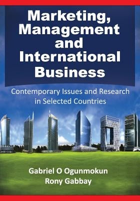 Marketing, Management and International Business: Contemporary Issues and Research in Selected Countries by Ogunmokun, Gabriel O.