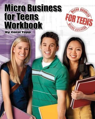 Micro Business for Teens Workbook by Topp, Carol