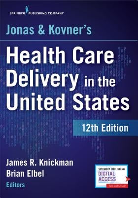 Jonas and Kovner's Health Care Delivery in the United States, 12th Edition by Knickman, James R.