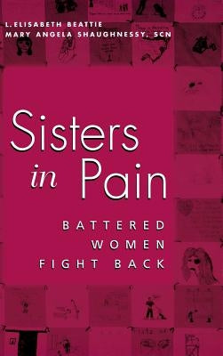 Sisters in Pain: Battered Women Speak Out by Lapinta, Linda Elisabeth