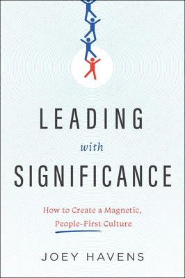 Leading with Significance: How to Create a Magnetic, People-First Culture by Havens, Joey