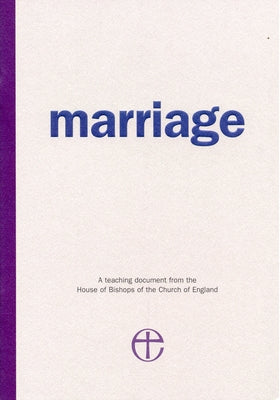 Marriage: A Teaching Document from the House of Bishops of the Church of England by Church of England House of Bishops
