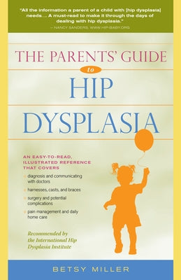 The Parents' Guide to Hip Dysplasia by Miller, Betsy