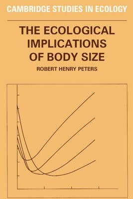 The Ecological Implications of Body Size by Peters, Robert Henry