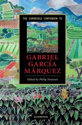 The Cambridge Companion to Gabriel García Márquez by Swanson, Philip