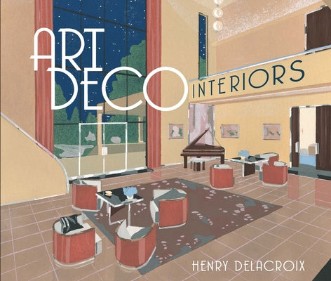 Art Deco Interiors by Delacroix, Henry