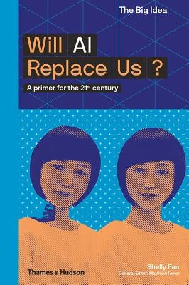 Will AI Replace Us: A Primer for the 21st Century by Fan, Shelly