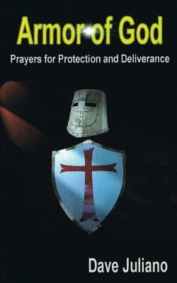 Armor of God: Prayers for Protection and Deliverance by Juliano, David