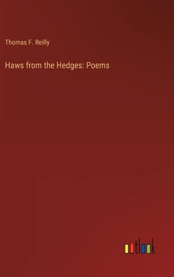 Haws from the Hedges: Poems by Reilly, Thomas F.