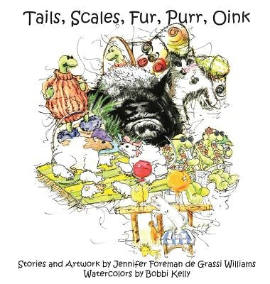Tails, Scales, Fur, Purr, Oink by Williams, Jennifer Foreman de Grassi