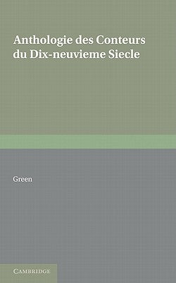 Anthologie Des Conteurs Du Dix-Neuvieme Siecle by Green, F. C.