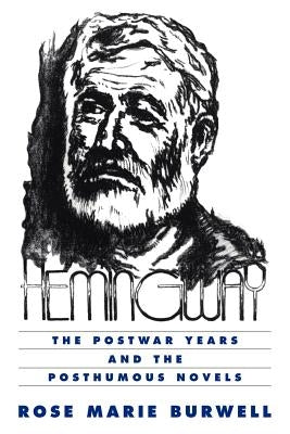 Hemingway: The Postwar Years and the Posthumous Novels by Burwell, Rose Marie