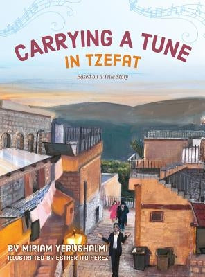 Carrying a Tune in Tzefat by Yerushalmi, Miriam