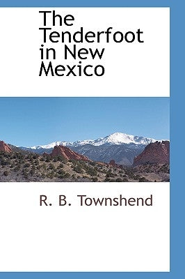 The Tenderfoot in New Mexico by Townshend, R. B.