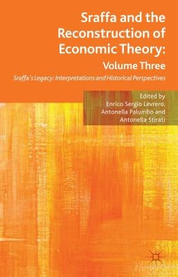 Sraffa and the Reconstruction of Economic Theory: Volume Three: Sraffa's Legacy: Interpretations and Historical Perspectives by Levrero, E.