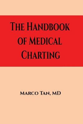 The Handbook of Medical Charting by Tan, Marco