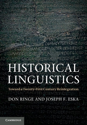 Historical Linguistics: Toward a Twenty-First Century Reintegration by Ringe, Don