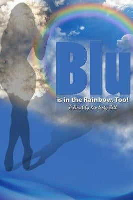 Blu Is in the Rainbow, Too! by Bell, Kimberly