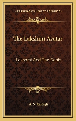 The Lakshmi Avatar: Lakshmi and the Gopis by Raleigh, A. S.