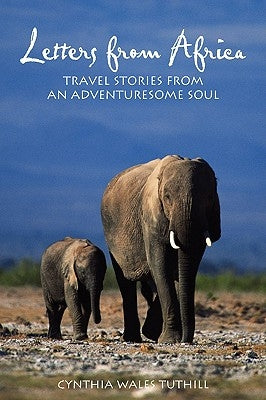 Letters from Africa: Travel Stories from an Adventuresome Soul by Tuthill, Cynthia Wales