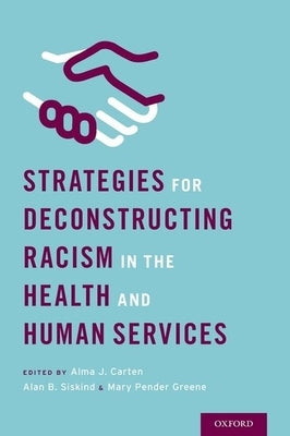 Strategies for Deconstructing Racism in the Health and Human Services by Carten, Alma
