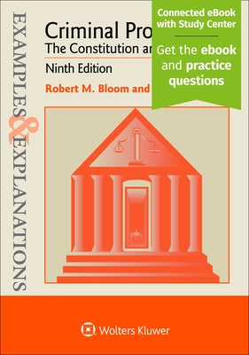 Examples & Explanations for Criminal Procedure: The Constitution and the Police by Bloom, Robert M.