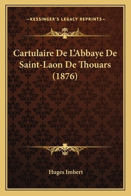 Cartulaire De L'Abbaye De Saint-Laon De Thouars (1876) by Imbert, Huges
