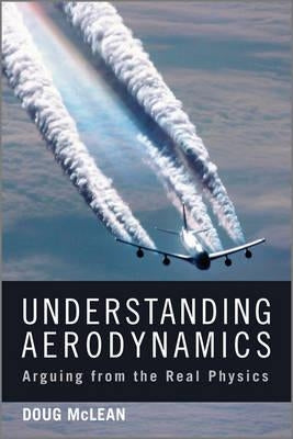 Understanding Aerodynamics: Arguing from the Real Physics by McLean, Doug