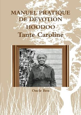 MANUEL PRATIQUE DE DEVOTION HOODOO - Tante Caroline by Ben, Oncle