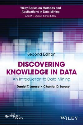 Discovering Knowledge in Data: An Introduction to Data Mining by Larose, Daniel T.