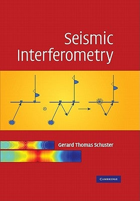 Seismic Interferometry by Schuster, Gerard Thomas