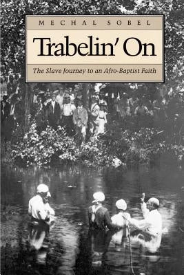 Trabelin' on: The Slave Journey to an Afro-Baptist Faith. Abridged Paperback by Sobel, Mechal