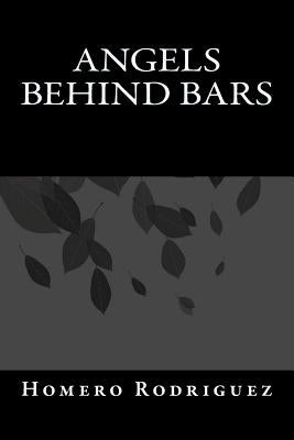Angels Behind Bars by Rodriguez M. DIV, Homero