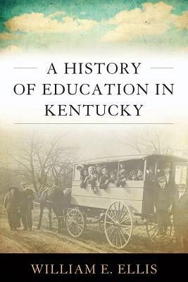 A History of Education in Kentucky by Ellis, William E.